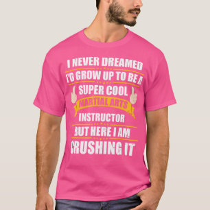 Ich habe nie geträumt zu werden, eine Kampfkunstle T-Shirt