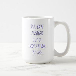 Ich habe noch eine Menge Inspiration, bitte Tasse