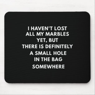 Ich habe noch nicht alle meine Murmeln verloren,ha Mousepad
