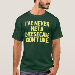 Ich habe noch nie einen Käsekuchen gesehen, den ic T-Shirt