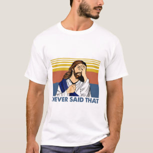 Ich habe noch nie gesagt, der lustige Jesus Christ T-Shirt