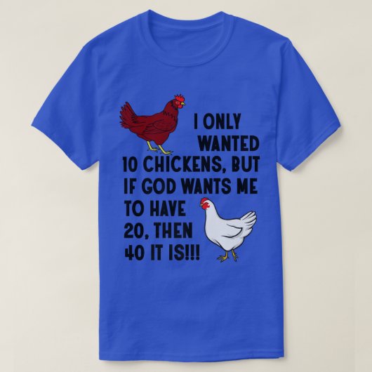 Ich habe nur 10 Hühner Crazy Chicken Bauer Gewollt T-Shirt (Design vorne)