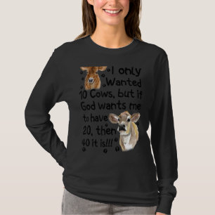 Ich habe nur 10 Kühe Gewollt, aber wenn Gott mir W T-Shirt