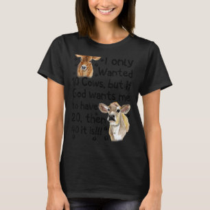 Ich habe nur 10 Kühe Gewollt, aber wenn Gott mir W T-Shirt