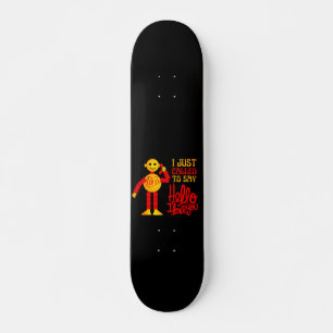 ICH HABE NUR AUFGERUFEN, HELLO I LIEBE IHNEN WÄHR SKATEBOARD