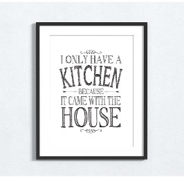 Ich habe nur eine Küche, weil sie mit dem Haus kam Poster
