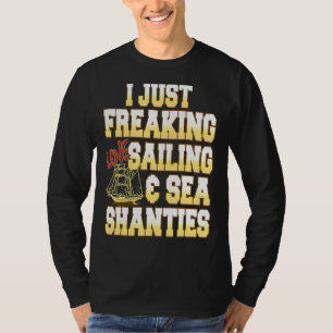 Ich habe nur Freaking Liebe Segeln & Sea Shanties  T-Shirt