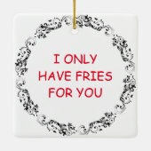 Ich habe nur Freunde für dich | Funny Cheesy Fries Keramikornament (Rückseite)