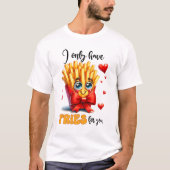 Ich habe nur Fries für dich lustige Punny Valentin T-Shirt (Vorderseite)