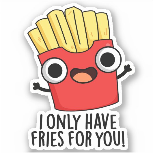 Ich habe nur Fritten für dich. Aufkleber (Vorderseite)