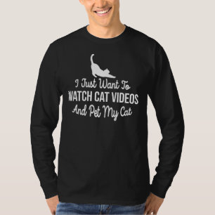 Ich habe nur Gewollt, mir Katzen-Videos anzusehen  T-Shirt