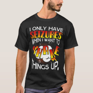 Ich habe nur Krampfanfälle, wenn ich Wollte, Dinge T-Shirt