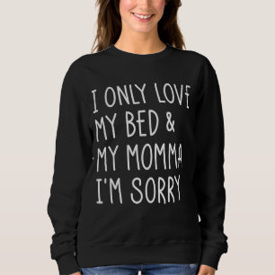 Ich habe nur mein Bett und meine Mama Liebe Sweatshirt