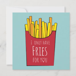 Ich habe nur Pommes frites für dich Karte