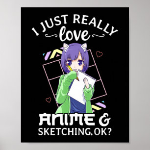 Ich habe nur wirklich Liebe Anime und Sketching Ok Poster