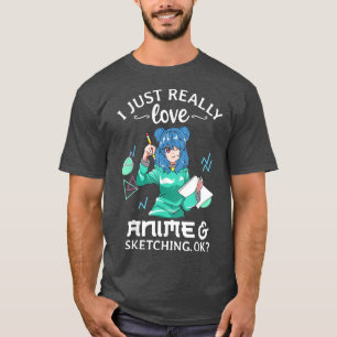 Ich habe nur wirklich Liebe Anime und Skizzen Ok A T-Shirt