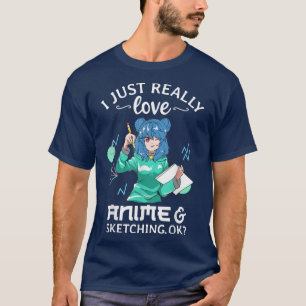 Ich habe nur wirklich Liebe Anime und Skizzen Ok A T-Shirt