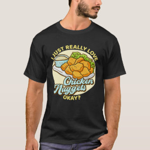 Ich habe nur wirklich Liebe Chicken Nuggets Okay N T-Shirt