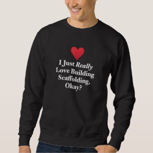 Ich habe nur wirklich Liebe Gebäude Gerüste Okay S Sweatshirt