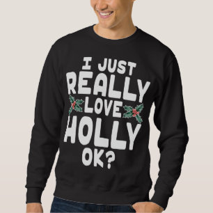 Ich habe nur wirklich Liebe Holly OK - Niedliche W Sweatshirt
