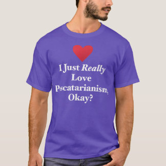 Ich habe nur wirklich Liebe Pescatarianismus, Okay T-Shirt