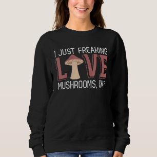 Ich habe nur wirklich Liebe Pilze Ok Futter Pilze Sweatshirt