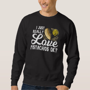 Ich habe nur wirklich Liebe Pistachios Ok für eine Sweatshirt