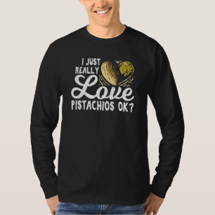 Ich habe nur wirklich Liebe Pistachios Ok für eine T-Shirt
