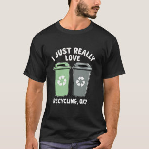 Ich habe nur wirklich Liebe Rcycling OK MüllDosen  T-Shirt