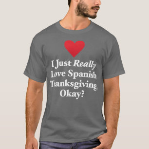 Ich habe nur wirklich Liebe Spanischer Erntedank O T-Shirt