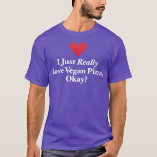 Ich habe nur wirklich Vegan Pizza Liebe, okay Vega T-Shirt