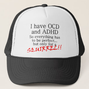 Ich habe OCD und FÜGE hinzu, SQUIRREL!! Truckerkappe
