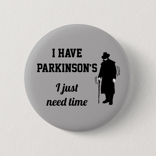 Ich habe Parkinson, dass ich einfach Zeit brauche. Button (Vorderseite)
