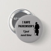 Ich habe Parkinson, dass ich einfach Zeit brauche. Button (Vorne & Hinten)