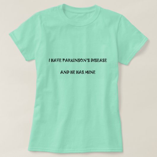 Ich habe Parkinson-Krankheit und er hat meine T-Shirt (Design vorne)
