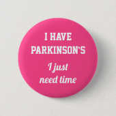 Ich habe Parkinson's Ich brauche nur Zeit Weiß auf Button (Vorderseite)