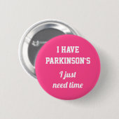 Ich habe Parkinson's Ich brauche nur Zeit Weiß auf Button (Vorne & Hinten)
