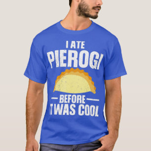 Ich habe Pierogi gegessen, bevor es in Polen Cool  T-Shirt