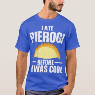 Ich habe Pierogi gegessen, bevor es in Polen Cool T-Shirt