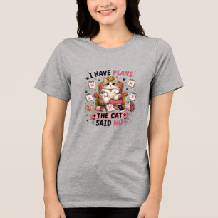 Ich habe Pläne Die Katze sagte Nein Lustige Katze Tri-Blend Shirt