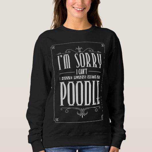 Ich habe Pläne mit meinem Poodle Sweatshirt (Vorderseite)