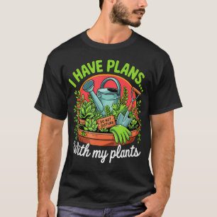 Ich habe Pläne mit meinen Pflanzen, lustiger Gärtn T-Shirt