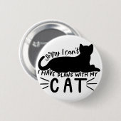 Ich habe Pläne mit meiner Katze Button (Vorne & Hinten)