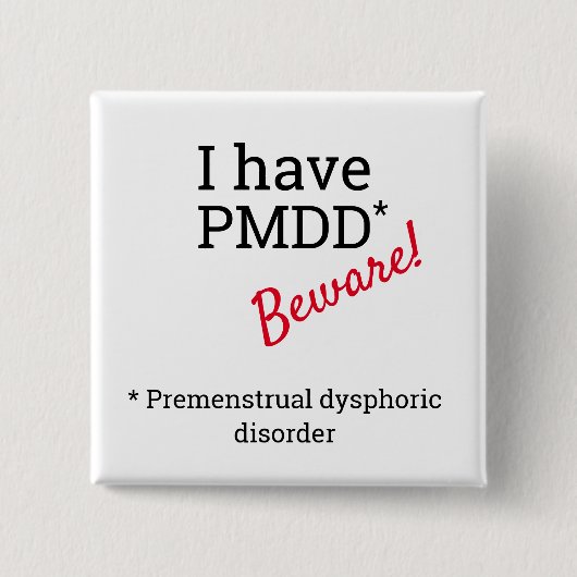 Ich habe PMDD - Vorsicht. PMDD-Bewusstsein. Button (Vorderseite)