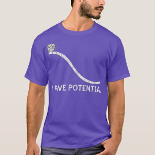 Ich habe Potential Lustige Energie Physik Wissens T-Shirt