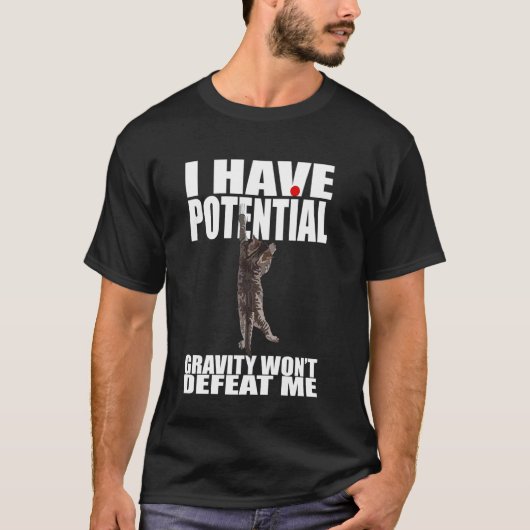 Ich habe Potenzial, Schwerkraft wird mich nicht be T-Shirt (Vorderseite)