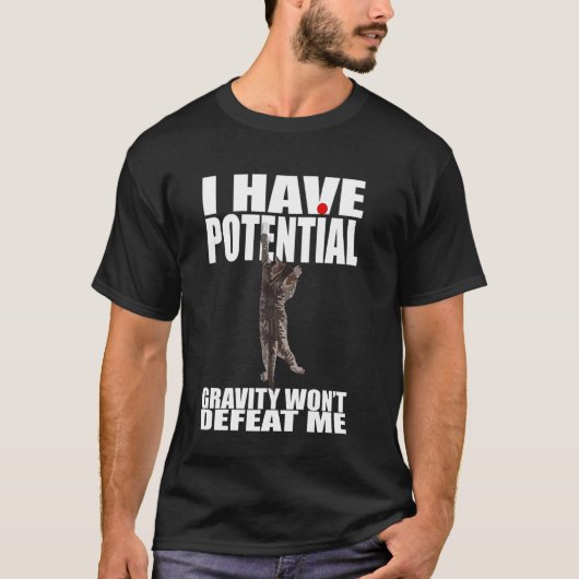 Ich habe Potenzial Schwerkraft wird mich nicht bes T-Shirt (Vorderseite)