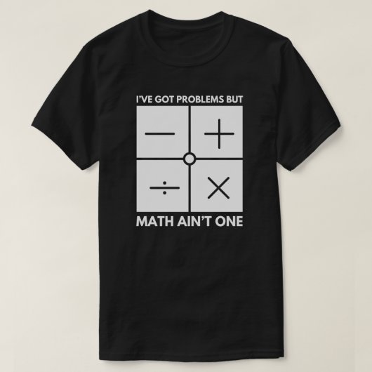 Ich habe Probleme Got, aber Mathe Ain't One Mathe  T-Shirt (Design vorne)