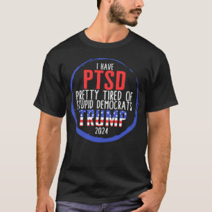 Ich habe PTBS Hübsch müde von dubiosen Demokraten T-Shirt