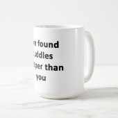 Ich habe Puddles tiefer gefunden als du. Kaffeetasse (VorderseiteRechts)